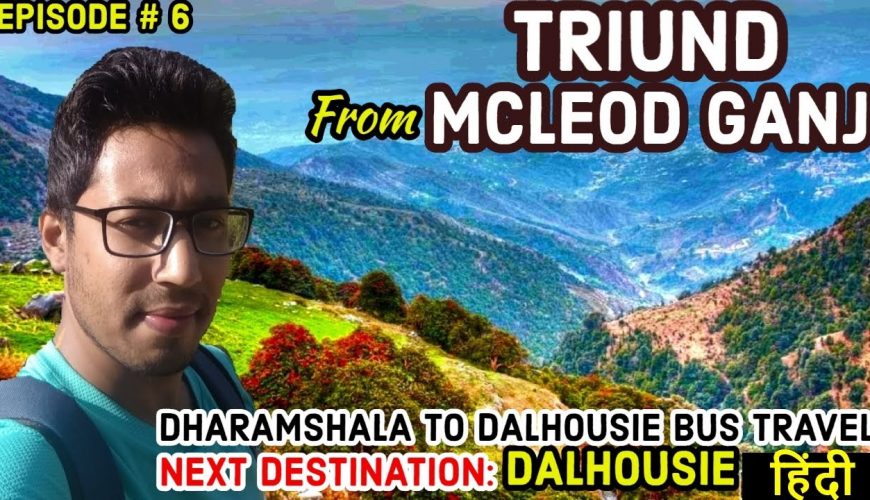 TRIUND TREK from Mcleodganj | How To Reach Triund Top | Dharamshala to Dalhousie Bus Journey | Solo