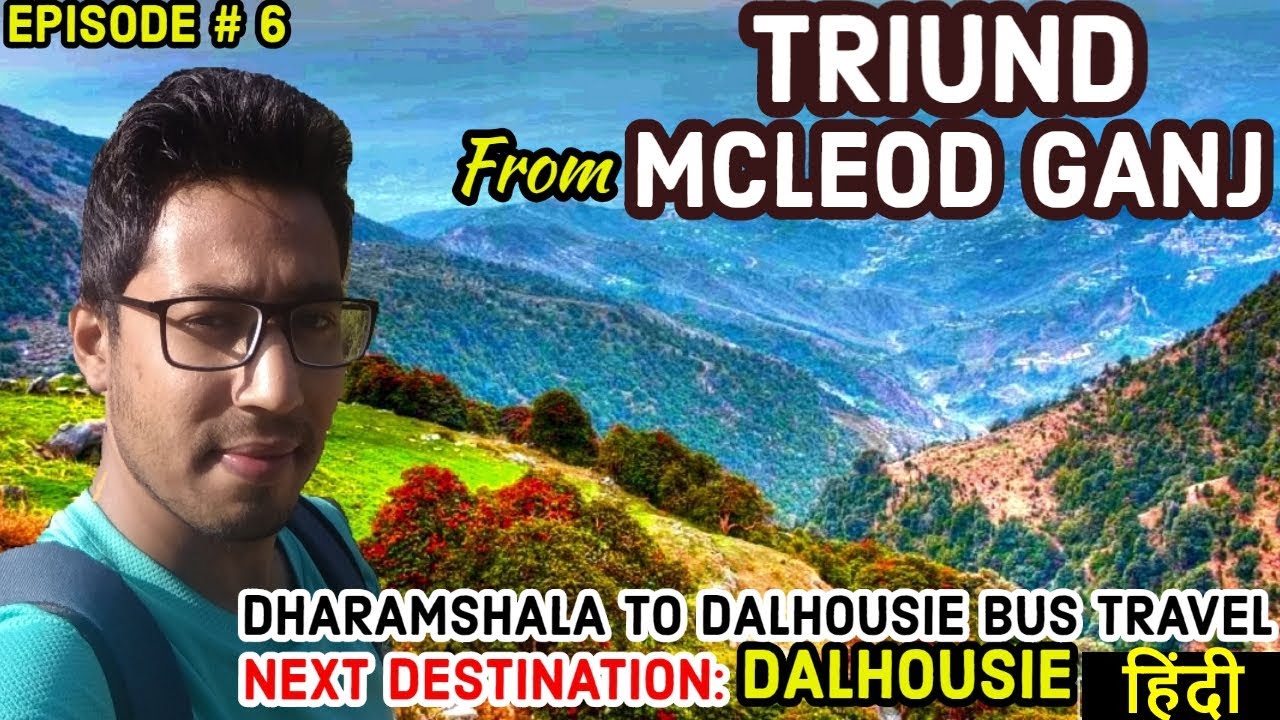 TRIUND TREK from Mcleodganj | How To Reach Triund Top | Dharamshala to Dalhousie Bus Journey | Solo