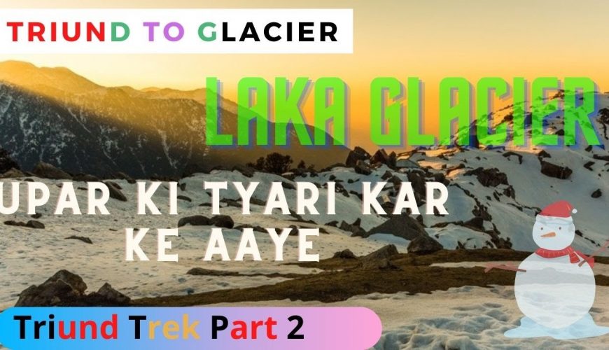 Upar ki Booking Karwa le Pehle Hi | Triund to Glacier | Triund Trek Part 2 | Laka Glacier | PD Blogs