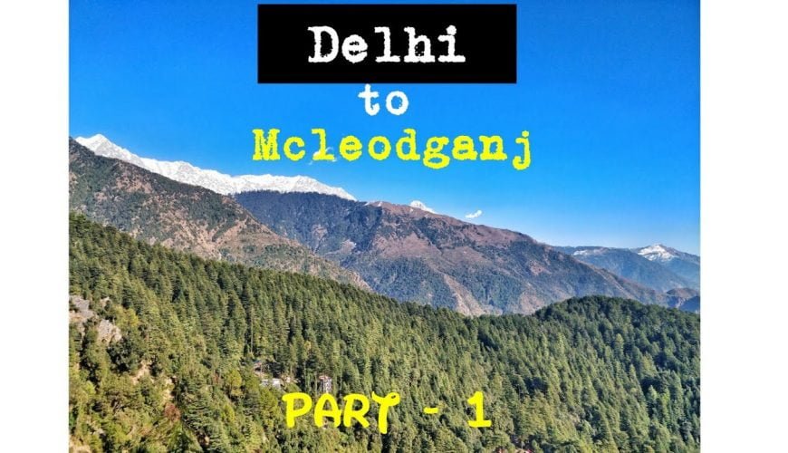 Delhi to Mcleodganj Part – 1 || Triund Trek ||