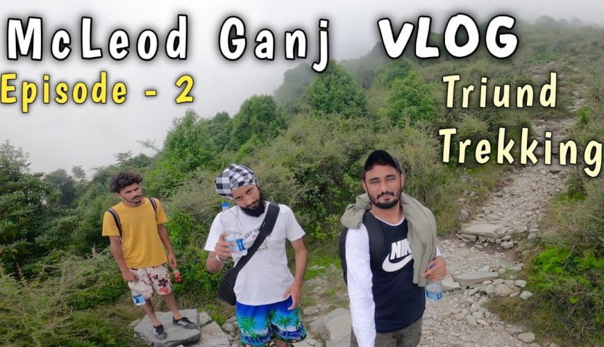 McLeod Ganj vlog | Episode – 2 | dharamshala triund trek