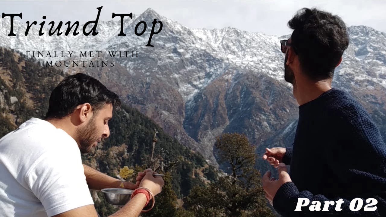 Triund  Top |  Finally Met with Mountains | Part – 02  | Chandigarh to Dharamshala |