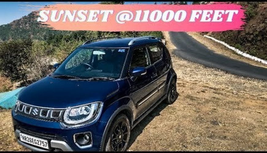 Post-Lockdown Capturing the Perfect SUNSET with Maruti Suzuki Ignis @ 11,000ft