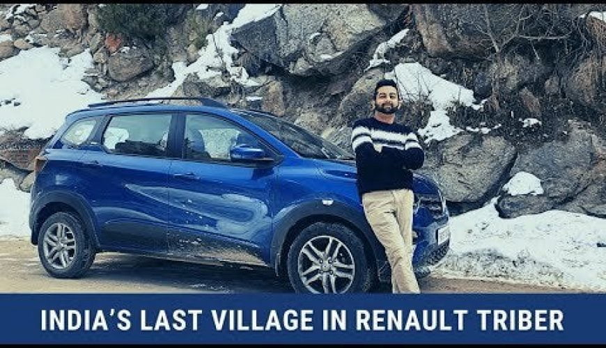 Renault Triber to the Last Indian Village | Exclusive 2020 Road Trip |